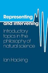 Icon image Representing and Intervening: Introductory Topics in the Philosophy of Natural Science
