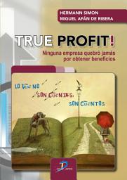 Icon image True Profit!: Ninguna empresa quebró jamás por obtener beneficio
