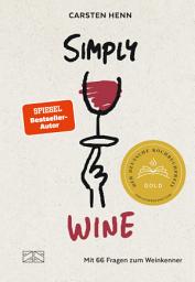 Icon image Simply Wine: Mit 66 Fragen zum Weinkenner: Der etwas andere Wein-Guide von Bestsellerautor Carsten Henn | Wein verstehen, richtig kaufen, verkosten & genießen – Deutscher Kochbuchpreis 2025 GOLD