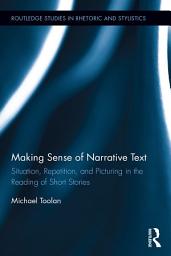 Icon image Making Sense of Narrative Text: Situation, Repetition, and Picturing in the Reading of Short Stories