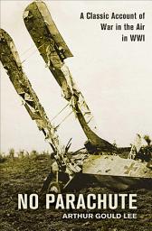 Icon image No Parachute: A Classic Account of War in the Air in WWI