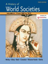 Icon image A History of World Societies Volume B: From 800 to 1815: Edition 10