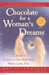 Icon image Chocolate for a Woman's Dreams: 77 Stories to Treasure as You Make Your Wishes Come True