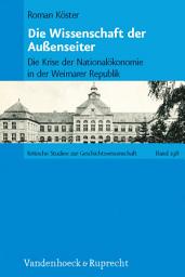 Icon image Die Wissenschaft der Außenseiter: Die Krise der Nationalökonomie in der Weimarer Republik