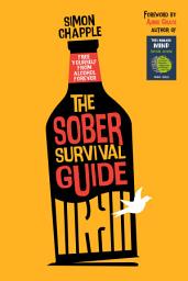 Icon image The Sober Survival Guide: Find Freedom from Alcohol Forever - Quit Drinking & Start Living!