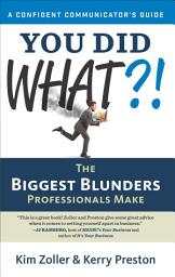 Icon image You Did What?!: The Biggest Blunders Professionals Make