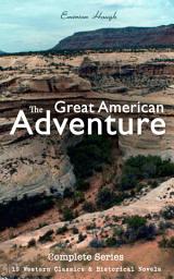 Icon image The Great American Adventure – Complete Series: 19 Western Classics & Historical Novels (Illustrated): Young Alaskans Series, The Mississippi Bubble, The Law of the Land, Heart's Desire, 54-40 or Fight, The Lady and the Pirate, The Magnificent Adventure, The Broken Gate, The Covered Wagon…