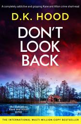 Icon image Don't Look Back: A completely addictive and gripping Detectives Kane and Alton crime novella