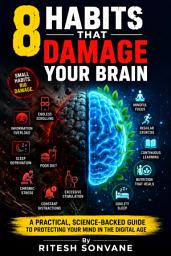 Icon image 8 Habits That Damage Your Brain: A Practical, Science-Backed Guide to Protecting Your Mind in the Digital Age