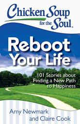 Icon image Chicken Soup for the Soul: Reboot Your Life: 101 Stories about Finding a New Path to Happiness