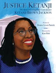 Icon image Justice Ketanji: The Story of Supreme Court Justice Ketanji Brown Jackson