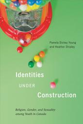 Icon image Identities Under Construction: Religion Gender and Sexuality among Youth in Canada