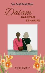 Icon image Dalam Balutan Kenangan: Kisah Kasih Abadi