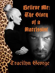 Icon image Believe Me: The Story of a Narcissist