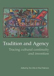 Icon image Tradition and Agency: Tracing Cultural Continuity and Invention