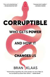 Icon image Corruptible: Who Gets Power and How It Changes Us