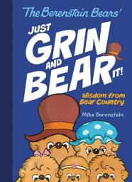 Icon image The Berenstain Bears Just Grin and Bear It!: Wisdom from Bear Country