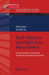 Icon image Fault Detection and Flight Data Measurement: Demonstrated on Unmanned Air Vehicles using Neural Networks