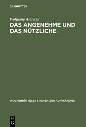Icon image Das Angenehme und das Nützliche: Fallstudien zur literarischen Spätaufklärung in Deutschland