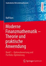 Icon image Moderne Finanzmathematik – Theorie und praktische Anwendung: Band 1 – Optionsbewertung und Portfolio-Optimierung