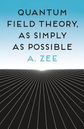 Icon image Quantum Field Theory, as Simply as Possible