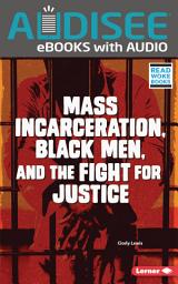 Icon image Mass Incarceration, Black Men, and the Fight for Justice