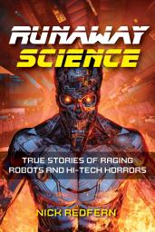 Icon image Runaway Science: True Stories of Raging Robots and Hi-Tech Horrors