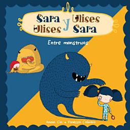 Icon image Entre Monstruos (Serie Sara y Ulises * Ulises y Sara 2): (Con animaciones)