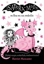 Icon image La Isadora Moon 5 - La Isadora Moon es fica en un embolic: Un llibre màgic!