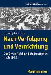 Icon image Nach Verfolgung und Vernichtung: Das Dritte Reich und die Deutschen nach 1945
