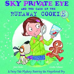 Icon image Sky Private Eye and the Case of the Runaway Cookie: A Fairy-Tale Mystery Starring the Gingerbread Boy