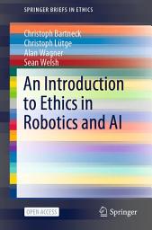 Icon image An Introduction to Ethics in Robotics and AI