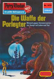 Icon image Perry Rhodan 1075: Die Waffe der Porleyter: Perry Rhodan-Zyklus "Die kosmische Hanse"