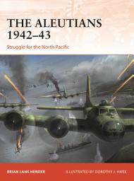 Icon image The Aleutians 194243: Struggle for the North Pacific