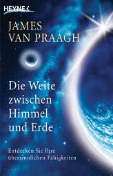 Icon image Die Weite zwischen Himmel und Erde: Entdecken Sie Ihre übersinnlichen Fähigkeiten