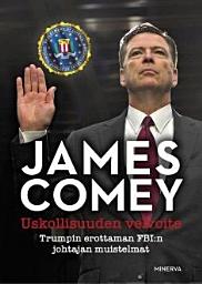 Icon image Uskollisuuden velvoite: Trumpin erottaman FBI:n johtajan muistelmat