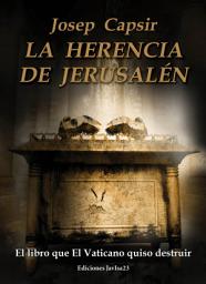 Icon image La herencia de Jerusalén: El libro que El Vaticano quiso destruir