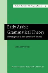 Icon image Early Arabic Grammatical Theory: Heterogeneity and standardization