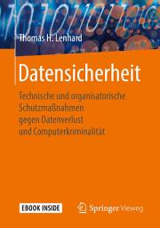 Icon image Datensicherheit: Technische und organisatorische Schutzmaßnahmen gegen Datenverlust und Computerkriminalität