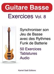 Icon image Guitare Basse Exercices Vol. 8: Synchroniser son Jeu de Guitare Basse avec des Rythmes Funk de Batterie