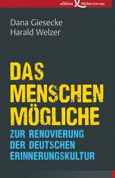 Icon image Das Menschenmögliche: Zur Renovierung der deutschen Erinnerungskultur