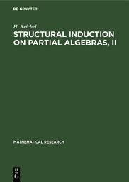 Icon image Structural Induction on Partial Algebras, II: Introduction to Theory and Application to Partial Algebras