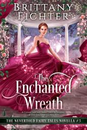 Icon image The Enchanted Wreath: A Clean Fantasy Fairy Tale Retelling of The Enchanted Wreath