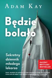 Icon image Będzie bolało: Sekretny dziennik młodego lekarza