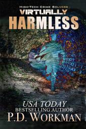 Icon image Virtually Harmless: A high-tech contemporary suspense novel