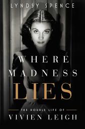 Icon image Where Madness Lies: The Double Life of Vivien Leigh