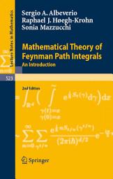 Icon image Mathematical Theory of Feynman Path Integrals: An Introduction, Edition 2