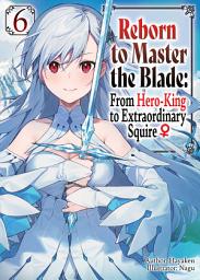 Icon image Reborn to Master the Blade: From Hero-King to Extraordinary Squire ♀