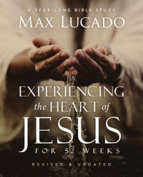 Icon image Experiencing the Heart of Jesus for 52 Weeks Revised and Updated: A Year-Long Bible Study