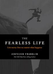 Icon image The Fearless Life: Live Worry-Free No Matter What Happens